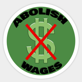 Abolish Wages| Abolish police| Abolish money| political| Bernie 2024 Sticker